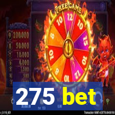 275 bet